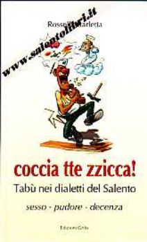 Visualizza i dettagli per Coccia tte zzicca! Tabù nei dialetti del Salento (Sesso Pudore Decenza) Immagine di Coccia tte zzicca! Tabù nei dialetti del Salento (Sesso Pudore Decenza)
